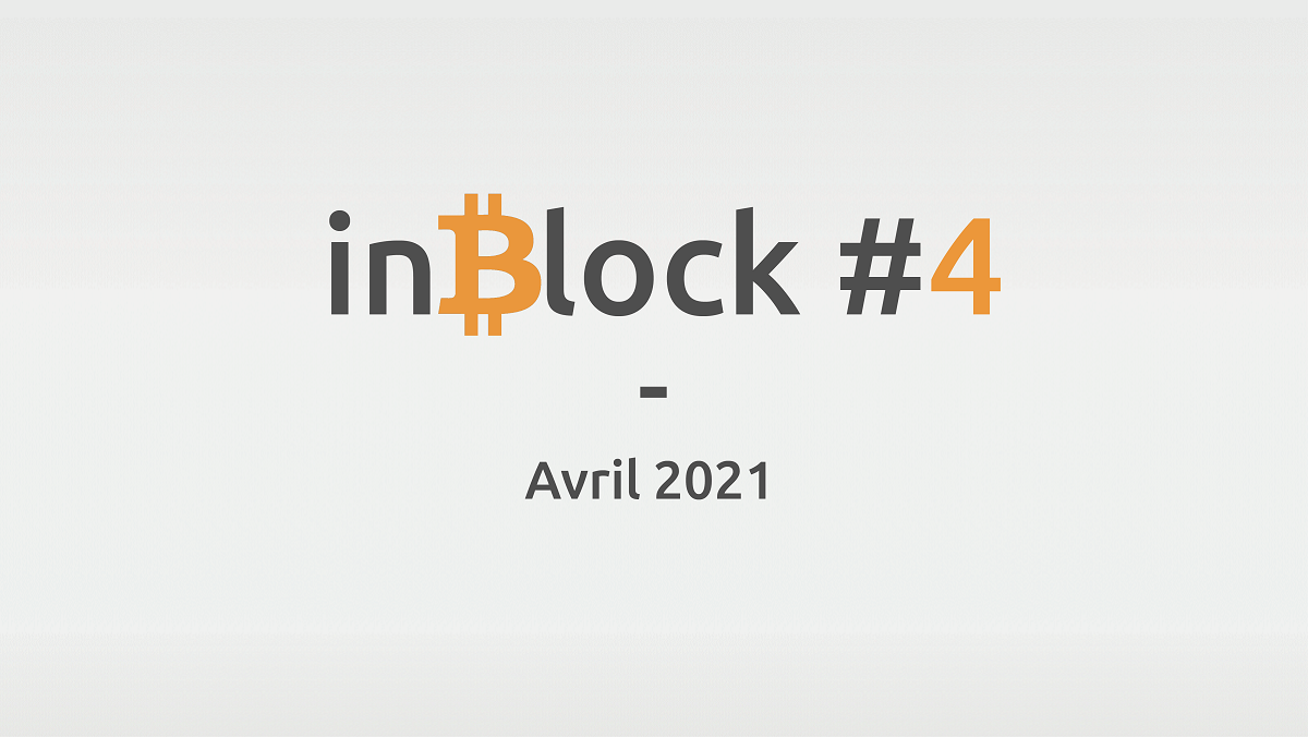 inBlock #4 : l'actualité Blockchain et Crypto d'avril 2021
